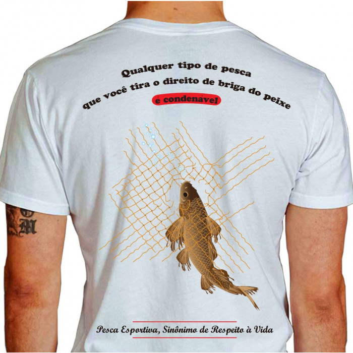 Camiseta - Pesca Esportiva - Peixe na Rede Qualquer Tipo de Pesca que Você Tira o Direito de Briga do Peixe é Condenável  - branca