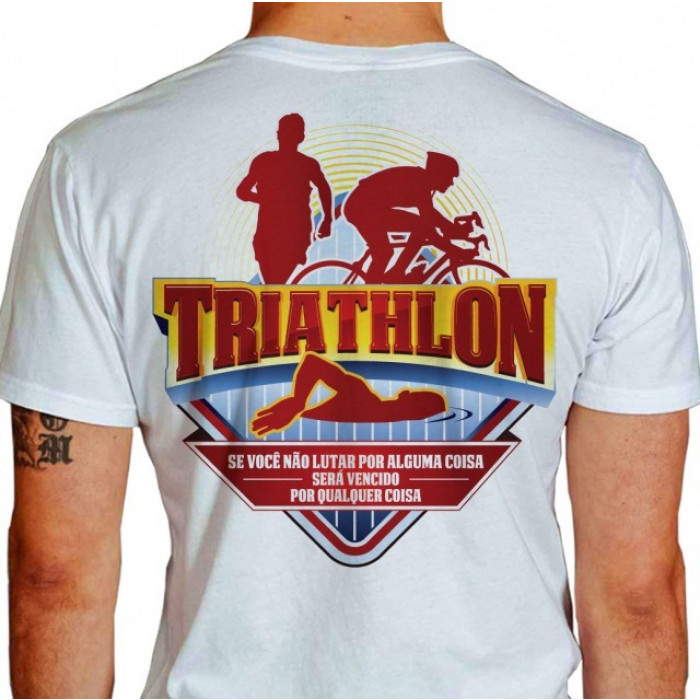 Camiseta - Triatlhon - Imagem Triatletas Frase Se Você não Lutar por Alguma Coisa, Será Vencido por Qualquer Coisa Costas Branca